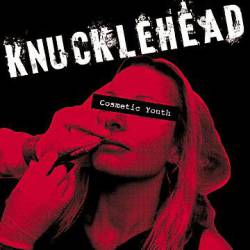 Knucklehead : Cosmetic Youth
